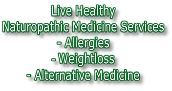 Live Healthy  Naturopathic Medicine Services - Allergies - Weightloss - Alternative Medicine