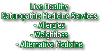 Live Healthy  Naturopathic Medicine Services - Allergies - Weightloss - Alternative Medicine